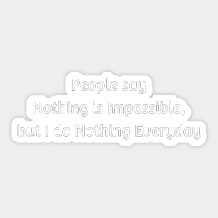 Nothing is Impossible Sarcasm Sticker